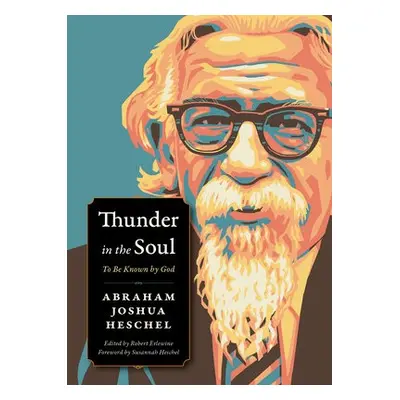 Thunder in the Soul - Heschel, Abraham Joshua