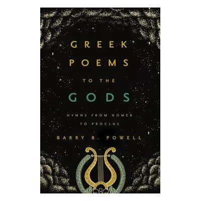 Greek Poems to the Gods - Powell, Barry B.