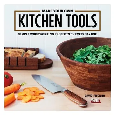 Make Your Own Kitchen Tools - Picciuto, David