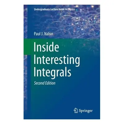 Inside Interesting Integrals - Nahin, Paul J.