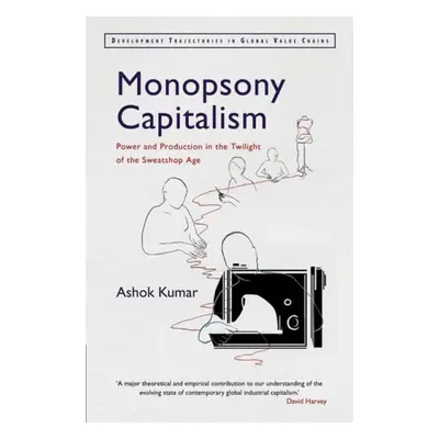 Monopsony Capitalism - Kumar, Ashok (Birkbeck, University of London)