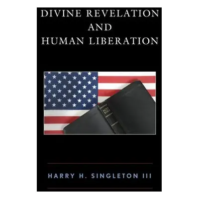 Divine Revelation and Human Liberation - Singleton, Harry H., III