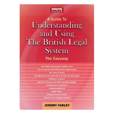 Guide to Understanding and Using the British Legal System - Farley, Jeremy