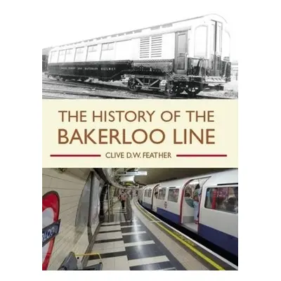 History of the Bakerloo Line - Feather, Clive D W