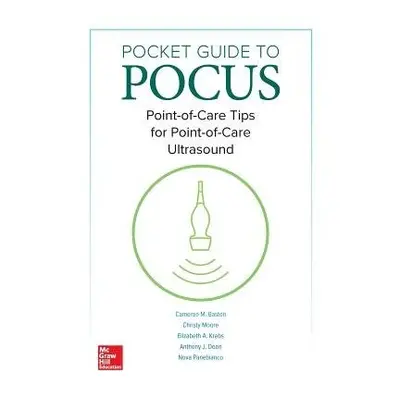 Pocket Guide to POCUS: Point-of-Care Tips for Point-of-Care Ultrasound - Baston, Cameron a Moore