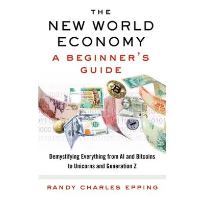 New World Economy: A Beginner's Guide - Epping, Randy Charles