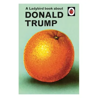 Ladybird Book About Donald Trump - Hazeley, Jason a Morris, Joel