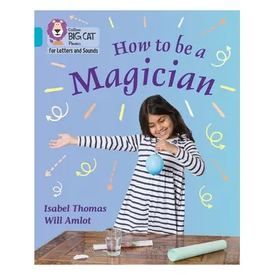 How to be a Magician! - Thomas, Isabel