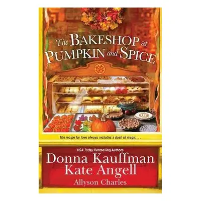 Bakeshop at Pumpkin and Spice - Kauffman, Donna a Angell, Kate