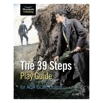 39 Steps Play Guide for AQA GCSE Drama - Fox, Annie