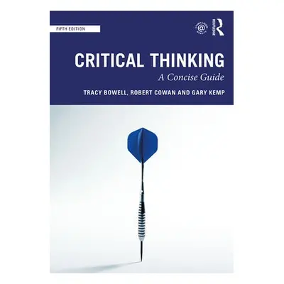 Critical Thinking - Bowell, Tracy (University of Waikato, New Zealand) a Cowan, Robert a Kemp, G