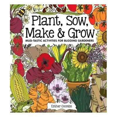 Plant, Sow, Make and Grow - Coombs, Esther