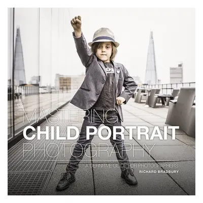 Mastering Child Portrait Photography - Bradbury, Richard