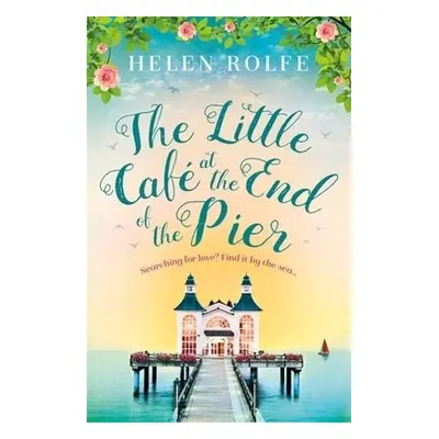 Little Cafe at the End of the Pier - Rolfe, Helen