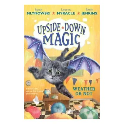 Weather or Not (Upside-Down Magic #5) - Mlynowski, Sarah a Myracle, Lauren a Jenkins, Emily