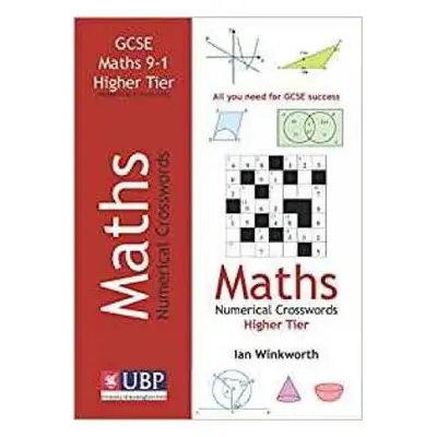 GCSE Mathematics Numerical Crosswords Higher Tier Written for the GCSE 9-1 Course - Winkworth, I