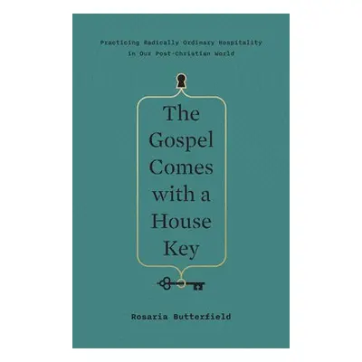 Gospel Comes with a House Key - Butterfield, Rosaria