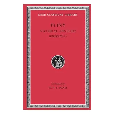 Natural History, Volume VI: Books 20–23 - Pliny