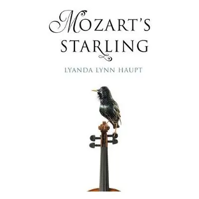 Mozart's Starling - Haupt, Lyanda Lynn