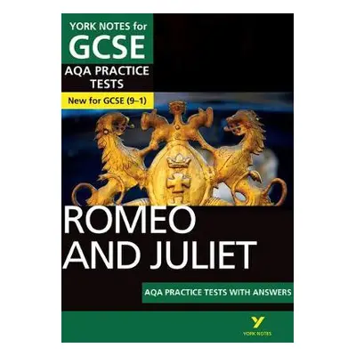 Romeo and Juliet AQA Practice Tests: York Notes for GCSE the best way to practise and feel ready