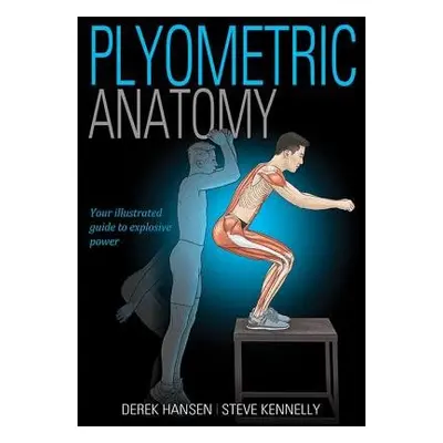 Plyometric Anatomy - Hansen, Derek a Kennelly, Steve