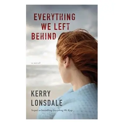 Everything We Left Behind - Lonsdale, Kerry