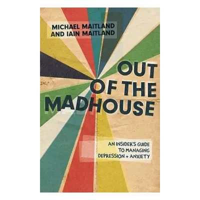 Out of the Madhouse - Maitland, Iain a Maitland, Michael