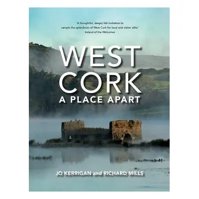 West Cork: A Place Apart - Kerrigan, Jo