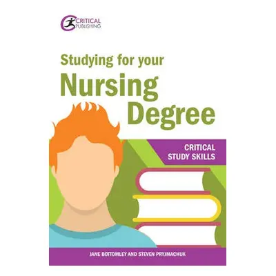 Studying for your Nursing Degree - Bottomley, Jane a Pryjmachuk, Steven