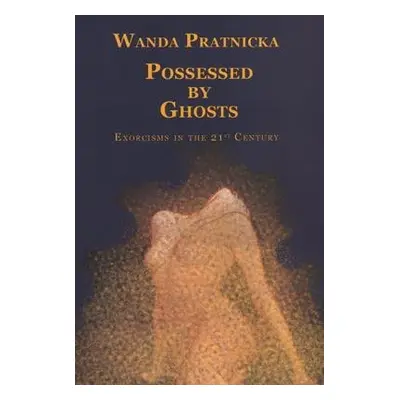 Possessed by Ghosts - Pratnicka, Wanda