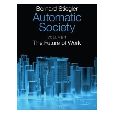 Automatic Society, Volume 1 - Stiegler, Bernard (Institut de Recherche et Coordination Acoustiqu