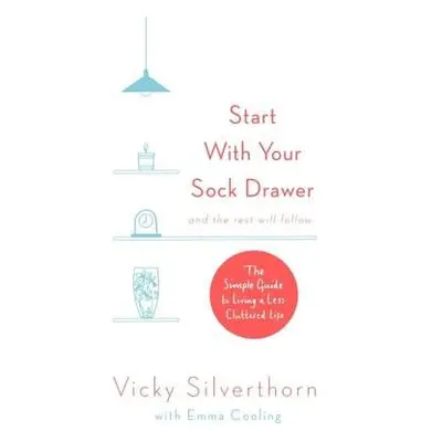 Start with Your Sock Drawer - Silverthorn, Vicky