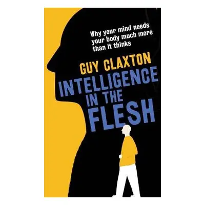 Intelligence in the Flesh - Claxton, Guy