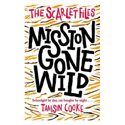 Scarlet Files: Mission Gone Wild - Cooke, Tamsin (, Somerset, UK)