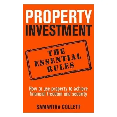 Property Investment: the essential rules - Collett, Samantha