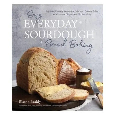 Easy Everyday Sourdough Bread Baking - Boddy, Elaine