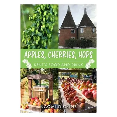 Apples, Cherries, Hops - Dickins, Naomi