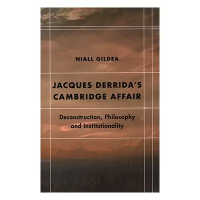 Jacques Derrida’s Cambridge Affair - Gildea, Niall