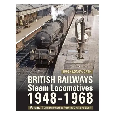 British Railways Steam Locomotives 1948-68 - Longworth, Hugh (Author)