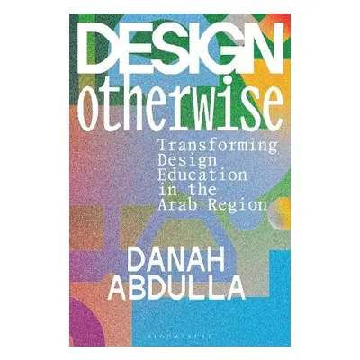 Design Otherwise - Abdulla, Danah (University of the Arts London, UK)