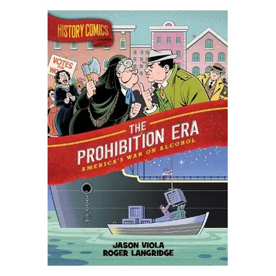 History Comics: The Prohibition Era - Viola, Jason