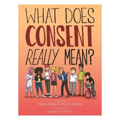 What Does Consent Really Mean? - Wallis, Pete a Thalia a Wallis, Pete a Wilkins, Joseph a Wall