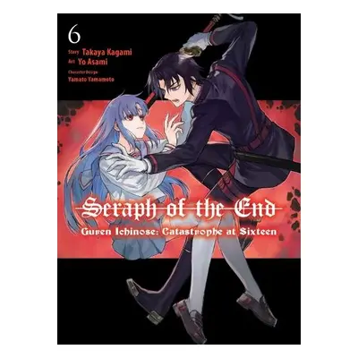 Seraph of the End: Guren Ichinose: Catastrophe at Sixteen (manga) 6 - Kagami, Takaya