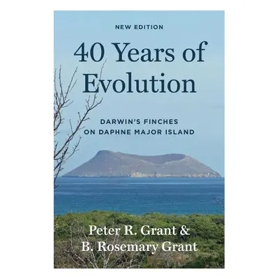 40 Years of Evolution - Grant, Peter R. a Grant, B. Rosemary