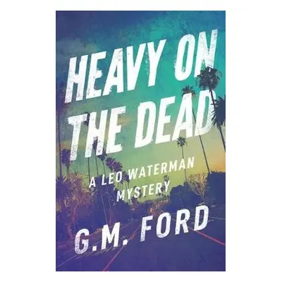 Heavy on the Dead - Ford, G. M.