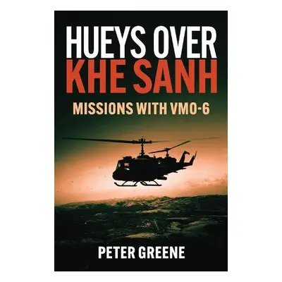 Hueys Over Khe Sanh - Greene, Peter