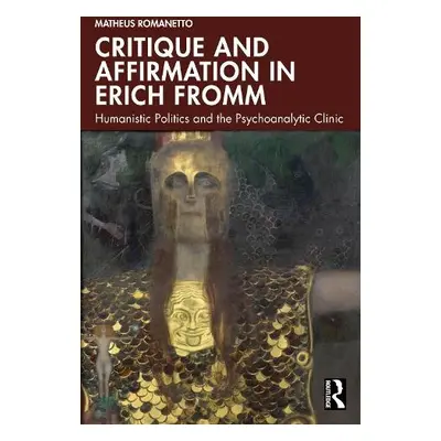 Critique and Affirmation in Erich Fromm - Romanetto, Matheus