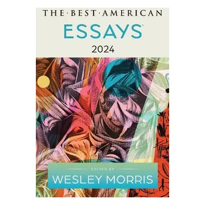 Best American Essays 2024 - Morris, Wesley a Kupperman, Kim Dana