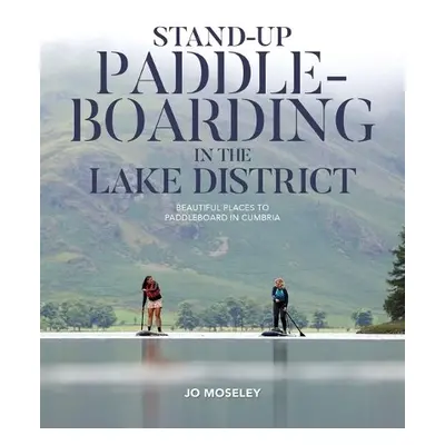 Stand-up Paddleboarding in the Lake District - Jo Moseley