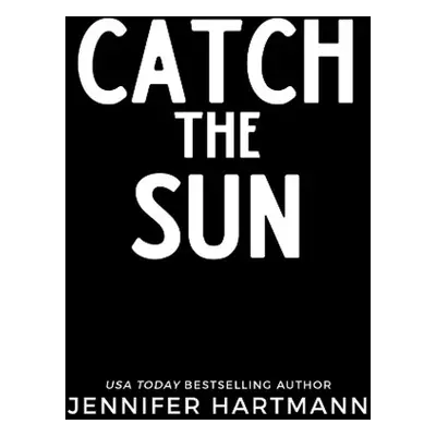 Catch the Sun - Hartmann, Jennifer